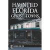 Haunted Florida Ghost Towns - Paperback