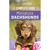 The Complete Guide to Miniature Dachshunds: A step-by-step guide to successfully raising your new Miniature Dachshund - Hardcover