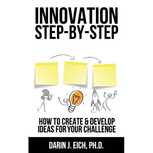 Innovation Step-by-Step: How to Create and Develop Ideas for your Challenge - Paperback