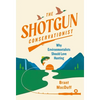 The Shotgun Conservationist: Why Environmentalists Should Love Hunting - Hardcover