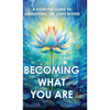 Becoming What You Are: A Concise Guide to Awakening the Light Within - Hardcover