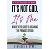 It's Not God, It's me; A Believer's Guide To Obtaining The Promises Of God - Paperback