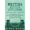 Writing Fiction Outlines: Step-by-Step - 3 Manuscripts in 1 Book - Essential Fiction Outline, Novel Outline and Fiction Book Outlining Tricks An - Paperback