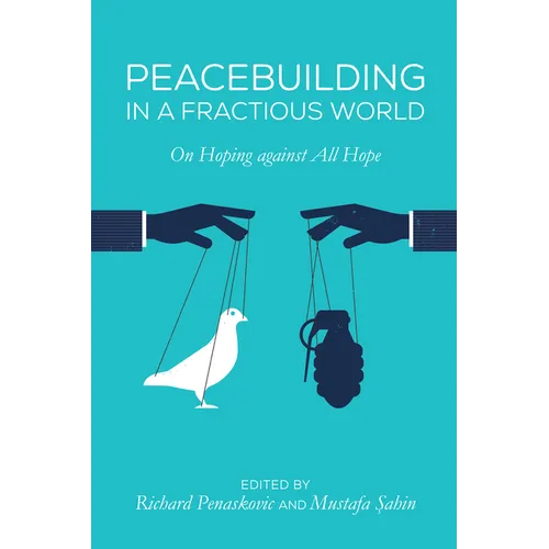 Peacebuilding in a Fractious World: On Hoping Against All Hope - Hardcover