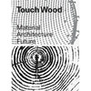 Touch Wood: Material, Architecture, Future - Paperback