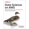 Data Science on AWS: Implementing End-To-End, Continuous AI and Machine Learning Pipelines - Paperback