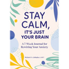 Stay Calm, It's Just Your Brain: A 7-Week Journal for Rewiring Your Anxiety - Paperback