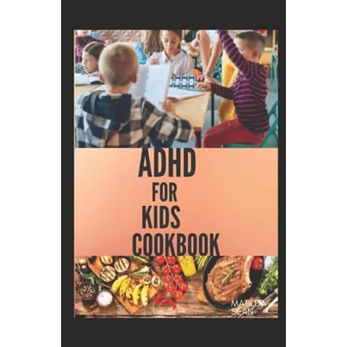 ADHD for Kids Cookbook: A cookbook recipes that helps children to become smart, healthy and strong - Paperback