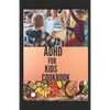 ADHD for Kids Cookbook: A cookbook recipes that helps children to become smart, healthy and strong - Paperback