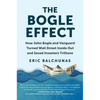 The Bogle Effect: How John Bogle and Vanguard Turned Wall Street Inside Out and Saved Investors Trillions - Hardcover