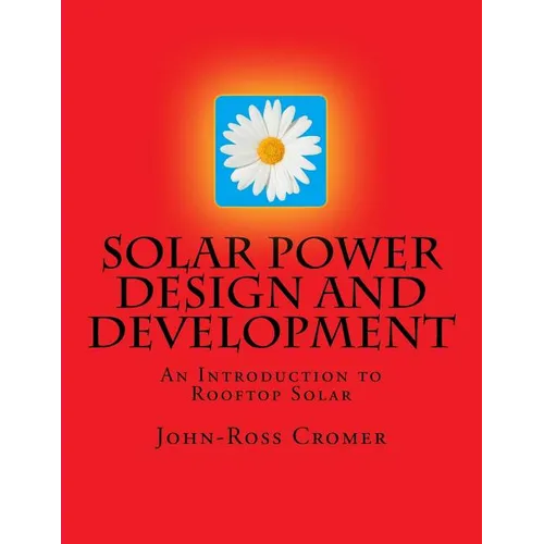 Solar Power Design and Development: An Introduction to Rooftop Solar - Paperback