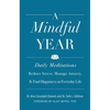 A Mindful Year: Daily Meditations: Reduce Stress, Manage Anxiety, and Find Happiness in Everyday Life - Hardcover