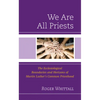 We Are All Priests: The Ecclesiological Boundaries and Horizons of Martin Luther's Common Priesthood - Hardcover