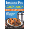 Instant Pot Cookbook for Beginners: 100 Easy, Fast and Healthy Recipes for Your Instant Pot - Paperback