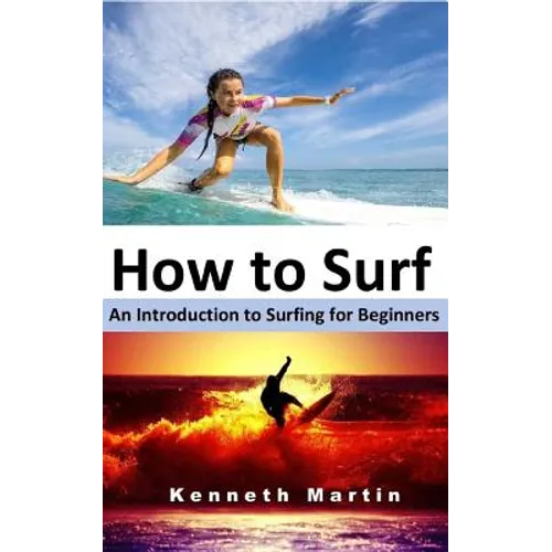 How to Surf: An Introduction to Surfing for Beginners - Paperback