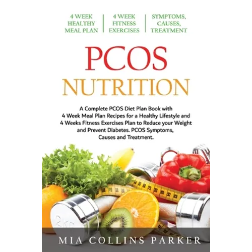 PCOS Nutrition: A Complete PCOS Diet Book with 4 Week Meal Plan and 4 Week Fitness Exercise Plan to Reduce Weight and Prevent Diabetes - Paperback