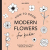 Modern Flowers: How to Draw Books for Kids with Flowers, Plants, and Botanicals - Paperback