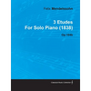 3 Etudes by Felix Mendelssohn for Solo Piano (1838) Op.104b - Paperback
