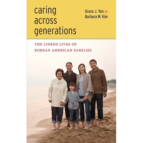 Caring Across Generations: The Linked Lives of Korean American Families - Paperback