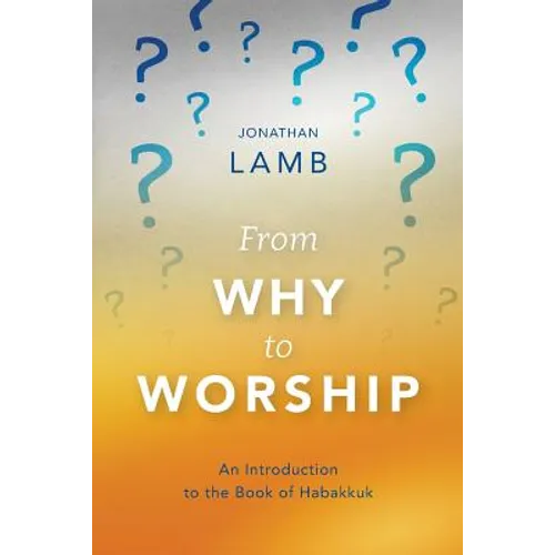 From Why to Worship: An Introduction to the Book of Habakkuk - Paperback