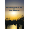 Spirituality of the Shi'ism and Other Discourses - Paperback