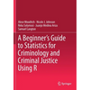 A Beginner's Guide to Statistics for Criminology and Criminal Justice Using R - Paperback
