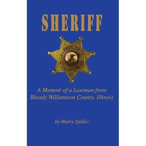Sheriff: A Memoir of a Lawman from Bloody Williamson County, Illinois - Hardcover