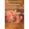 Rico's Irreverent Bible Studies: Fifteen Outrageous Lessons You Never Learned in Sunday School - Paperback