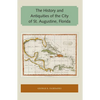 The History and Antiquities of the City of St. Augustine, Florida - Paperback