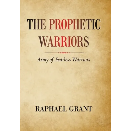 The Prophetic Warriors: Army of Fearless Warriors - Hardcover