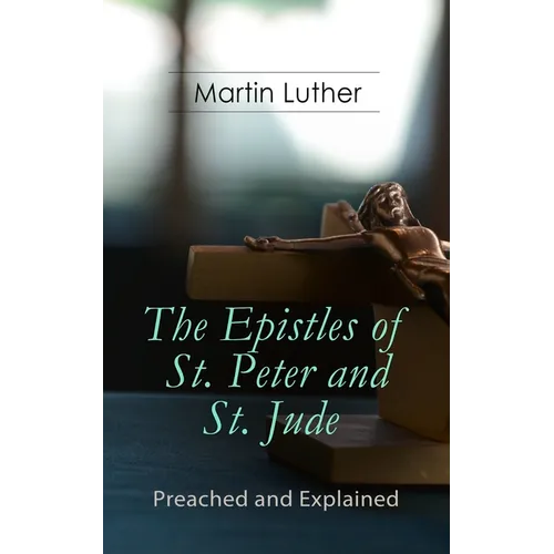 The Epistles of St. Peter and St. Jude - Preached and Explained: A Critical Commentary on the Foundation of Faith - Paperback