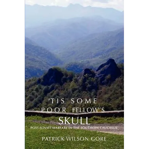 'Tis Some Poor Fellow's Skull: Post-Soviet Warfare in the Southern Caucasus - Paperback