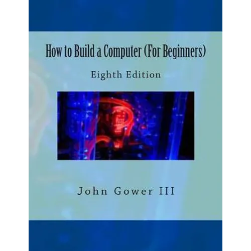 How to Build a Computer (For Beginners): Eighth Edition - Paperback