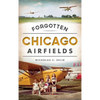Forgotten Chicago Airfields - Hardcover