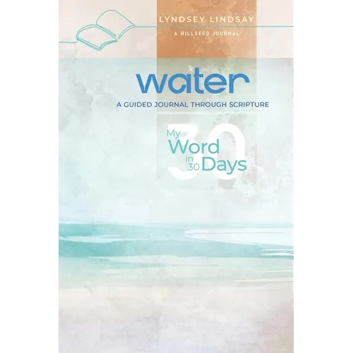 Water - My Word in 30 Days: A Guided Journal Through Scripture - Paperback