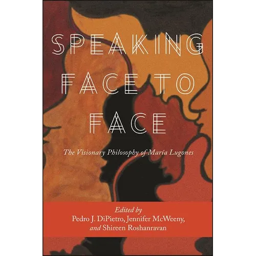 Speaking Face to Face: The Visionary Philosophy of María Lugones - Paperback