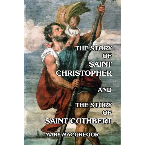 The Story of Saint Christopher and The Story of Saint Cuthbert - Paperback
