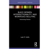 Black Women, Intersectionality, and Workplace Bullying: Intersecting Distress - Hardcover