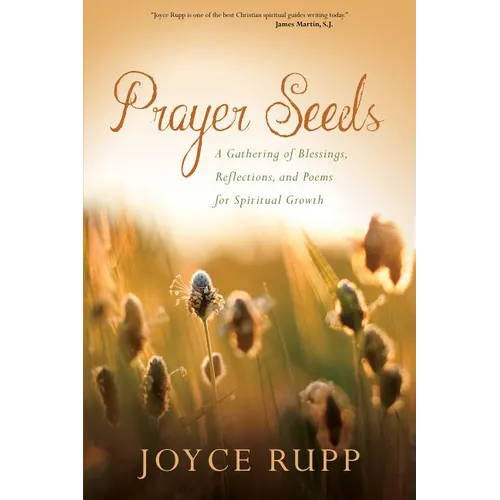 Prayer Seeds: A Gathering of Blessings, Reflections, and Poems for Spiritual Growth - Paperback