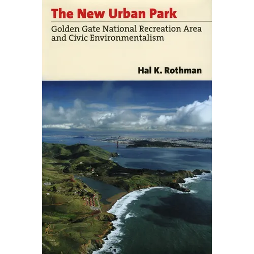 The New Urban Park: Golden Gate National Recreation Area and Civic Environmentalism - Hardcover