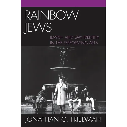 Rainbow Jews: Jewish and Gay Identity in the Performing Arts - Paperback
