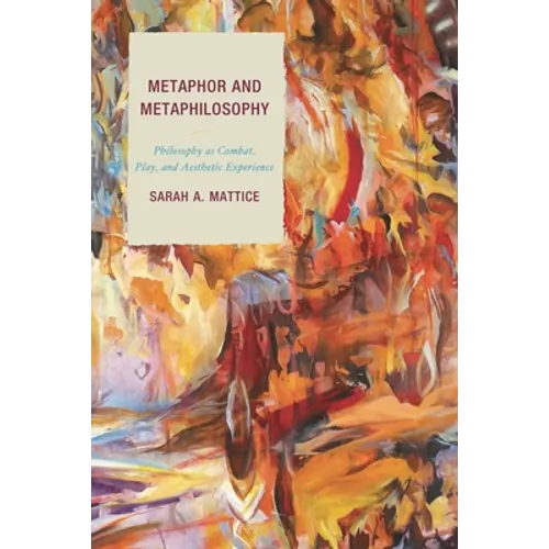 Metaphor and Metaphilosophy: Philosophy as Combat, Play, and Aesthetic Experience - Paperback