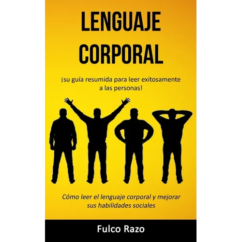 Lenguaje corporal: ¡Su guía resumida para leer exitosamente a las personas! (Cómo leer el lenguaje corporal y mejorar sus habilidades sociales) - Paperback
