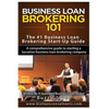 Business Loan Brokering 101: The #1 Business Loan Brokering Start-Up Guide - Paperback