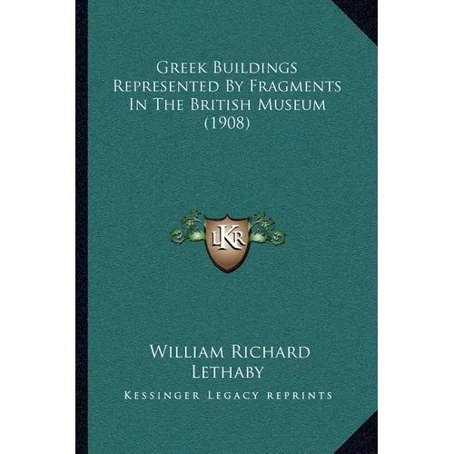 Greek Buildings Represented By Fragments In The British Museum (1908) - Paperback