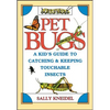 Pet Bugs: A Kid's Guide to Catching and Keeping Touchable Insects - Paperback