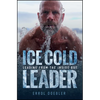 Ice Cold Leader: Leading from the Inside Out - Hardcover