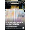Criminologists in the Media: A Study of Newsmaking - Paperback