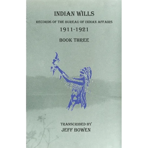 Indian Wills, 1911-1921 Book Three: Records of the Bureau of Indian Affairs - Paperback