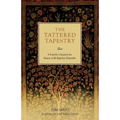 The Tattered Tapestry: A Family's Search for Peace with Bipolar Disorder - Paperback